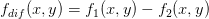 f_{dif}(x,y) = f_{1}(x,y) - f_{2}(x,y)